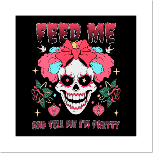 Feed me and tell me I'm pretty Posters and Art